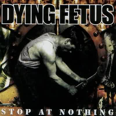 Dying Fetus: "Stop At Nothing" – 2003